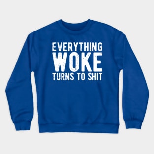 everything woke turns to shit Crewneck Sweatshirt